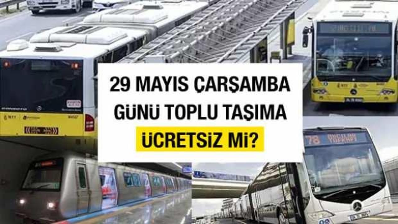 29 Mayıs 2024 Çarşamba günü İstanbul’da toplu taşıma ücretsiz mi? 29 Mayıs İstanbul’un Fethi resmi tatil mi?