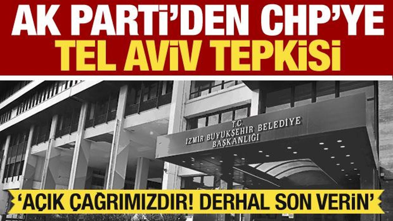 AK Parti'den CHP'ye Tel Aviv tepkisi: Açık çağrımızdır! Derhal son verin