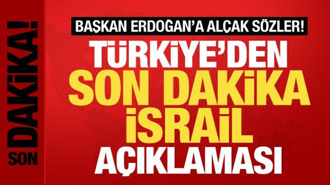 Başkan Erdoğan'a alçak sözler! Türkiye'den son dakika İsrail açıklaması
