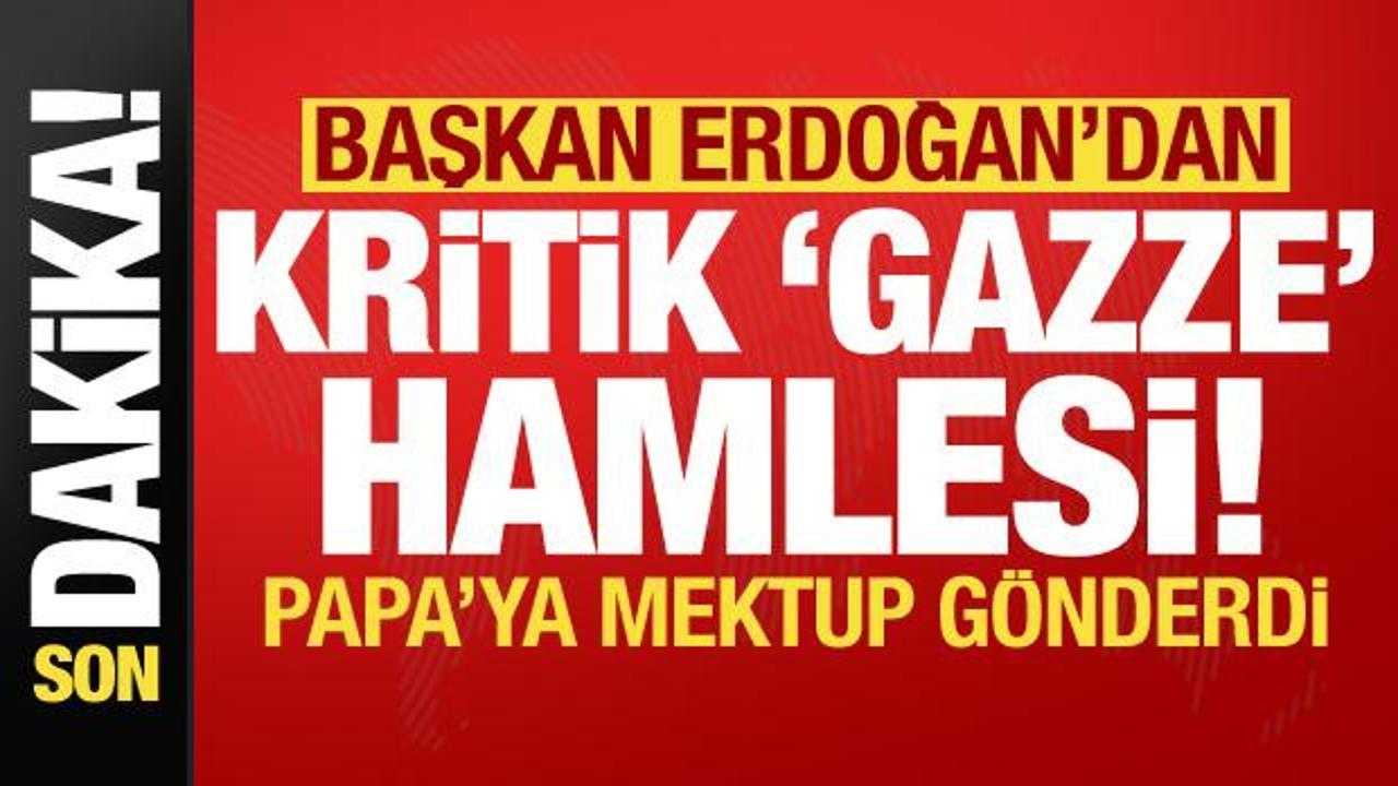 Başkan Erdoğan'dan kritik Gazze hamlesi! Papa'ya mektup...