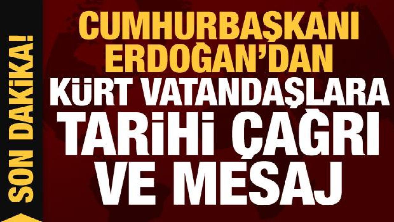 Cumhurbaşkanı Erdoğan'dan Kürt vatandaşlara tarihi çağrı ve mesaj