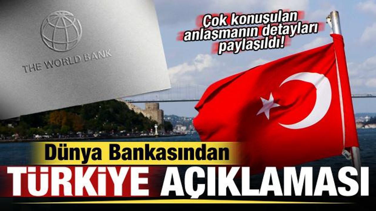 Dünya Bankasından Türkiye açıklaması! Anlaşmanın detayları paylaşıldı