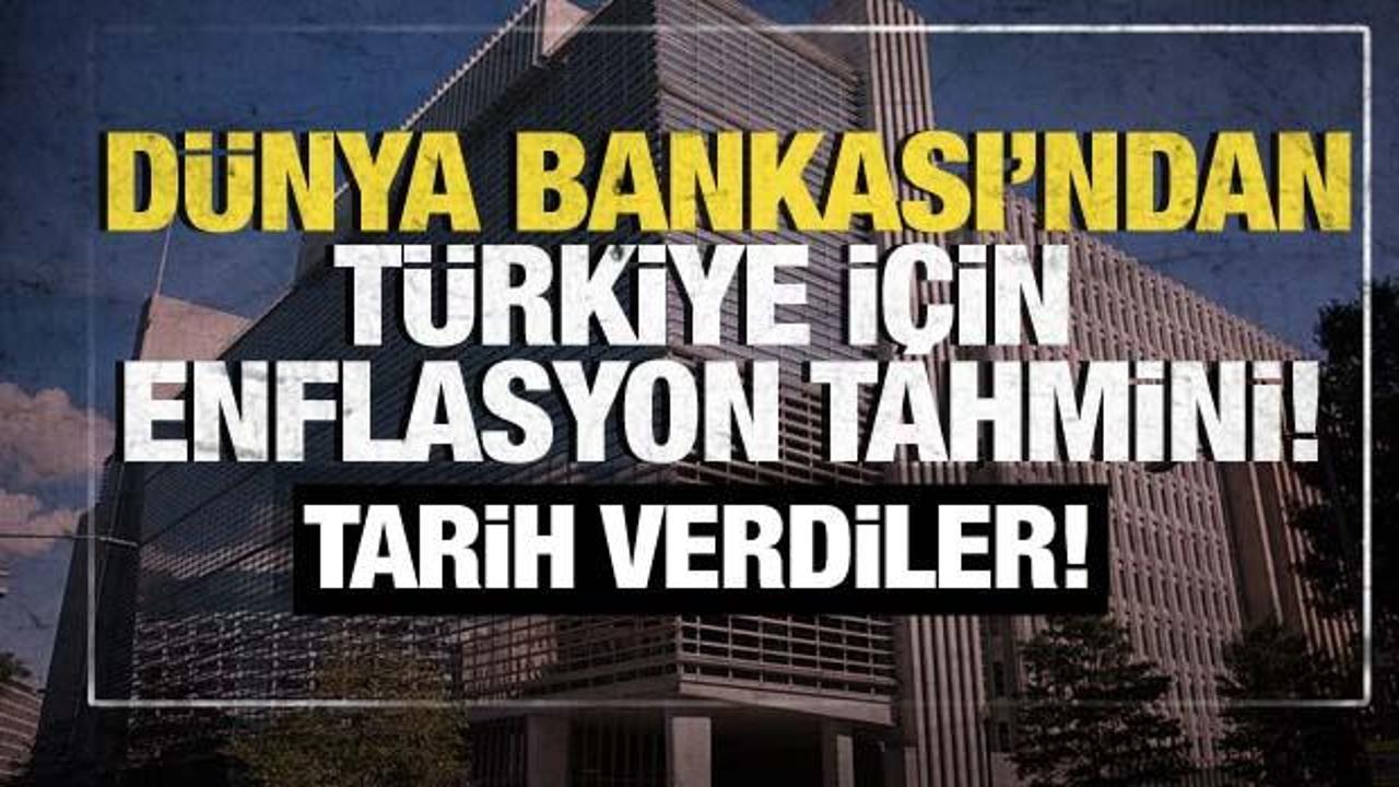 Dünya Bankası’ndan Türkiye için enflasyon tahmini!