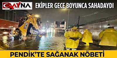 Ekipler Gece Boyunca Çalıştı: Pendik’te Sağanak Nöbeti