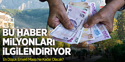 EN DÜŞÜK EMEKLİ MAAŞI İÇİN YENİ RAKAM VERİLDİ!