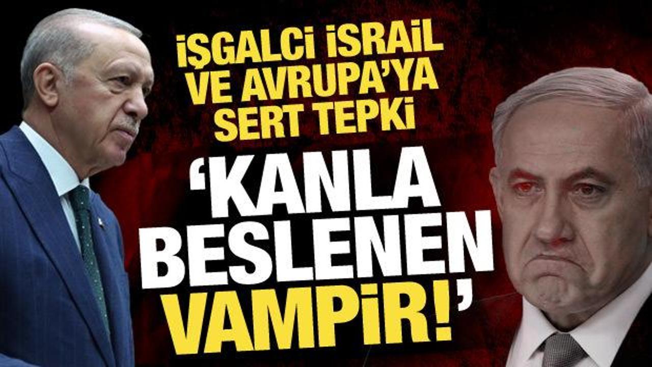 Erdoğan'dan İsrail ve Avrupa'ya tepki: Dünya kanla beslenen vampirin vahşetini izliyor