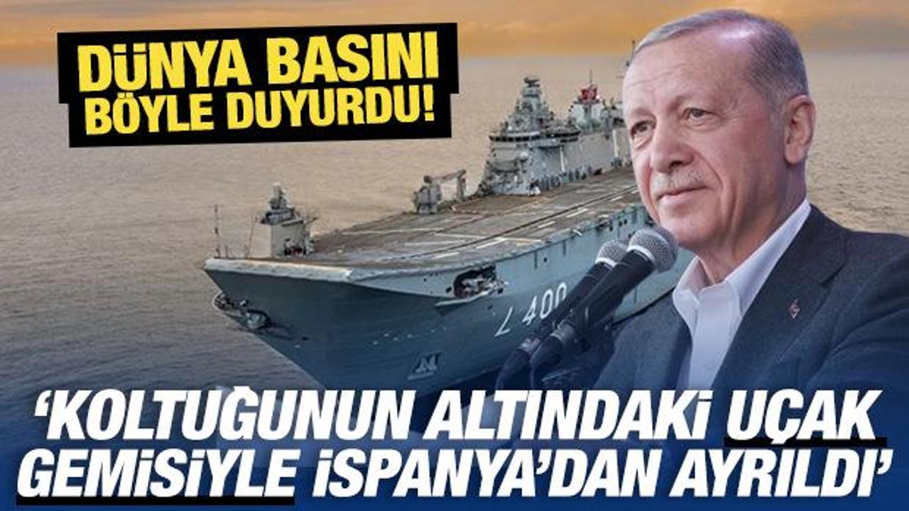 Erdoğan'dan uçak gemisi hamlesi! Dünya basını İspanya ziyaretini yazdı