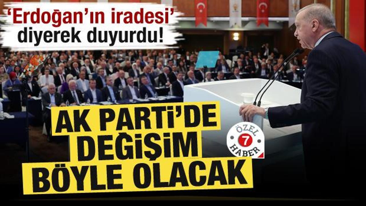 'Erdoğan'ın iradesi' diyerek duyurdu! AK Parti'de değişim böyle olacak