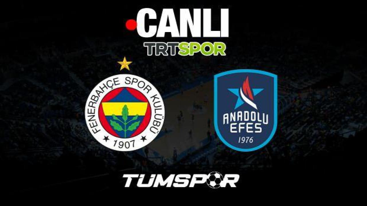Fenerbahçe Beko Anadolu Efes maçı canlı izle | TRT Spor internet yayını seyret Basketbol Süper Ligi