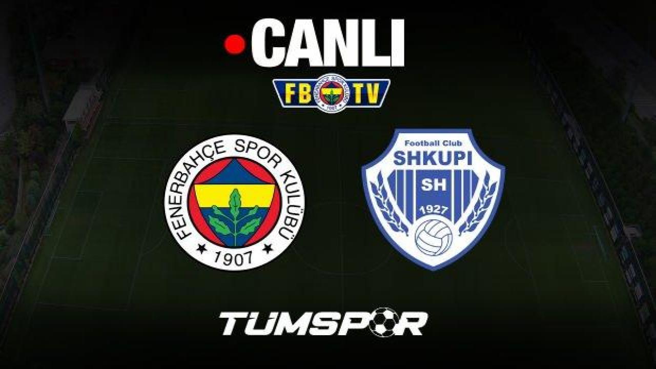 Fenerbahçe Shkupi maçı canlı izle | HAZIRLIK MAÇI FBTV YouTube Katıl internet yayını