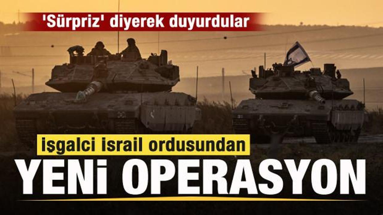 İşgalci İsrail ordusundan yeni operasyon! 'Sürpriz' diyerek duyurdular