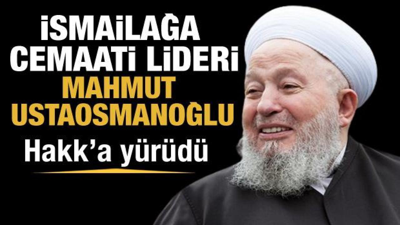 İsmailağa Cemaati lideri Mahmut Ustaosmanoğlu Hakk'a yürüdü