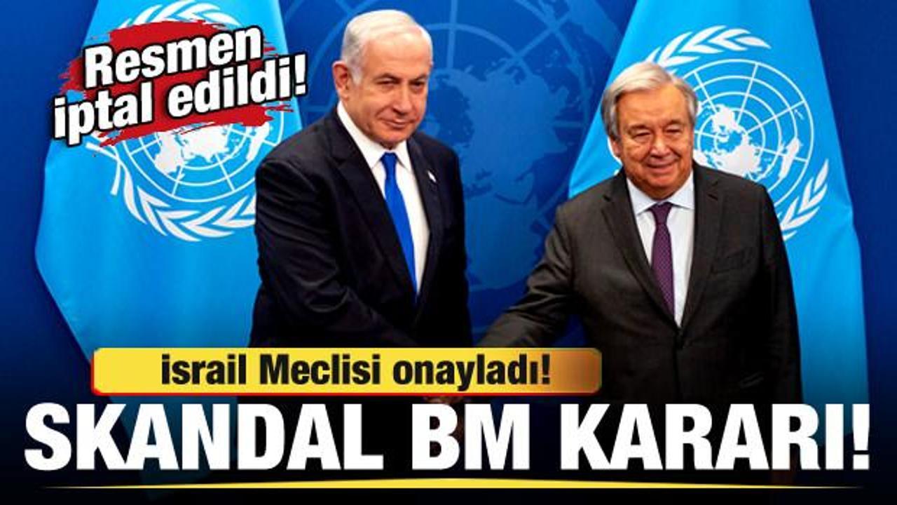 İsrail Meclisi onayladı! Skandal BM kararı! Resmen iptal edildi