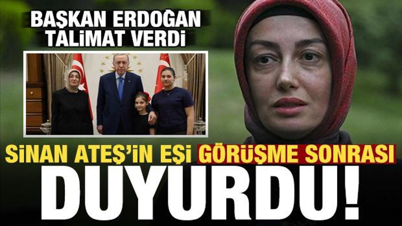 Sinan Ateş'in eşi Erdoğan ile görüşme sonrası duyurdu!